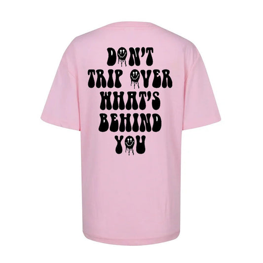 Don’t Trip Over What’s Behind You Tee - Feel-Good Edition